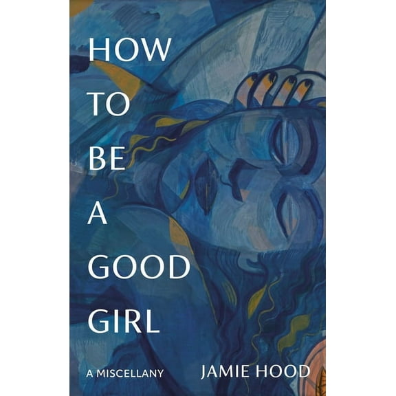 How to Be a Good Girl: A Miscellany, (Paperback)