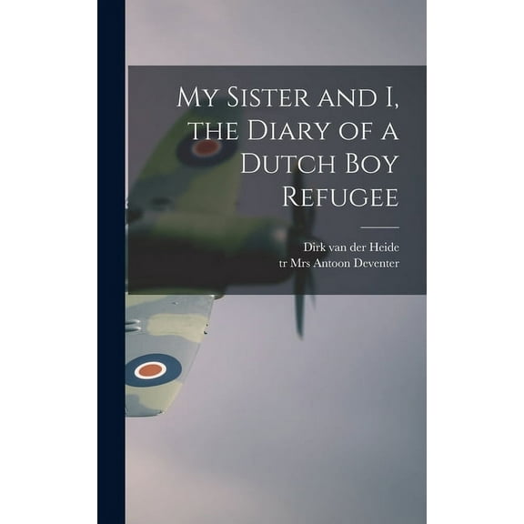 My Sister and I, the Diary of a Dutch Boy Refugee, (Hardcover)