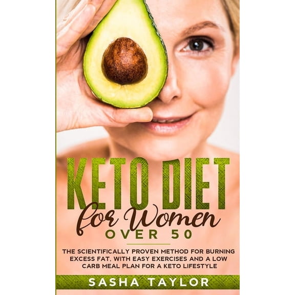 Keto Diet for Women Over 50: The Scientifically Proven Method for Burning Excess Fat, with Easy Exercises and a Low Carb, (Paperback)