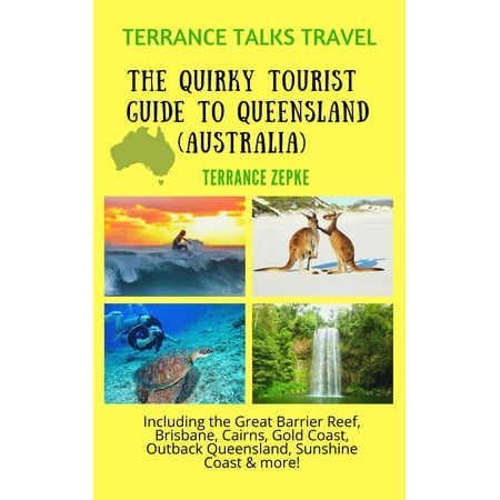 Australian Outback Travel - Terrance Talks Travel: The Quirky Tourist Guide to Queensland, Australia (Including the Great Barrier Reef, Cairns, Brisbane, Gold Coast, Outback Queensland & More!) - eBook