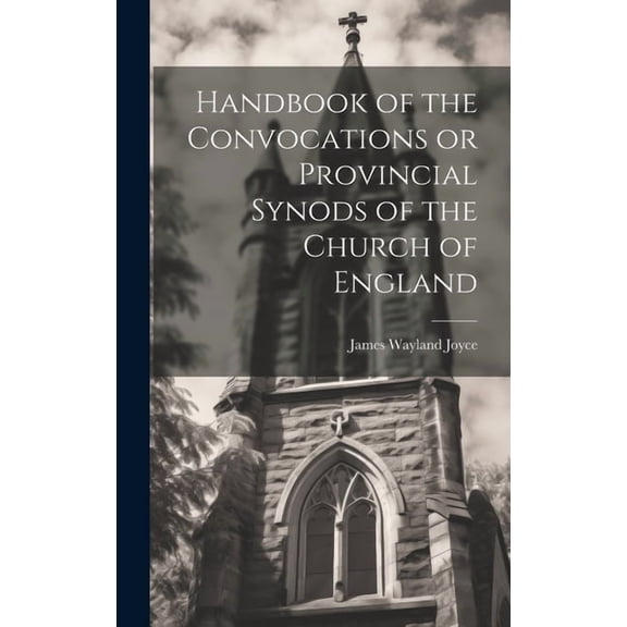 Handbook of the Convocations or Provincial Synods of the Church of England (Hardcover)