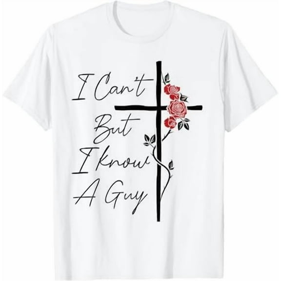 I Can't But I Know A Guy Jesus Cross Funny Christian T-Shirt God Graphic Tees for Women Men Religious Gifts Tops