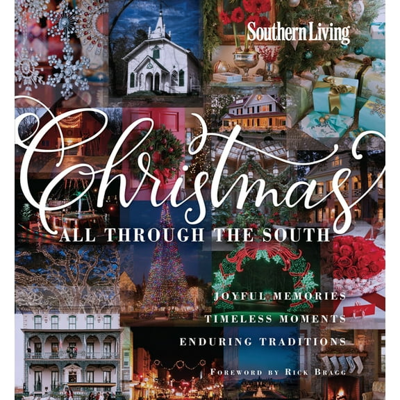 Southern Living Christmas All Through the South: Joyful Memories, Timeless Moments, Enduring Traditions, (Hardcover)