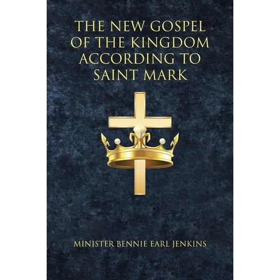 The New Gospel of the Kingdom According to Saint Mark, (Paperback)
