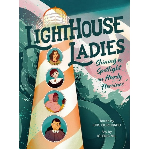 Lighthouse Ladies: Shining a Spotlight on Hardy Heroines, (Hardcover)