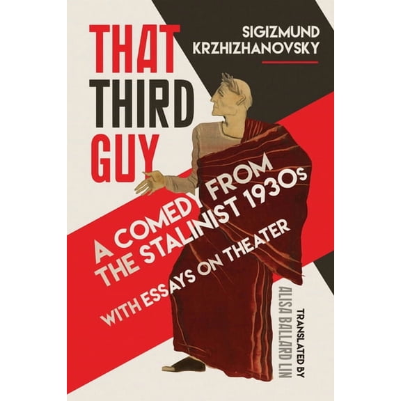 That Third Guy: A Comedy from the Stalinist 1930s with Essays on Theater, (Hardcover)