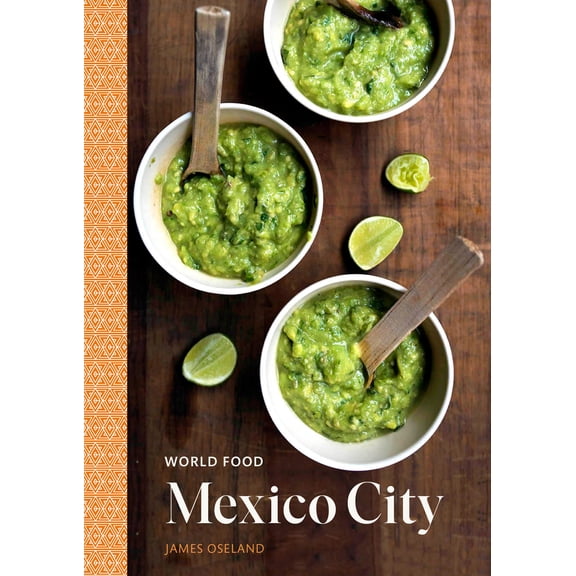 Pre-Owned World Food: Mexico City: Heritage Recipes for Classic Home Cooking [A Mexican Cookbook] (Hardcover) 0399579850 9780399579851