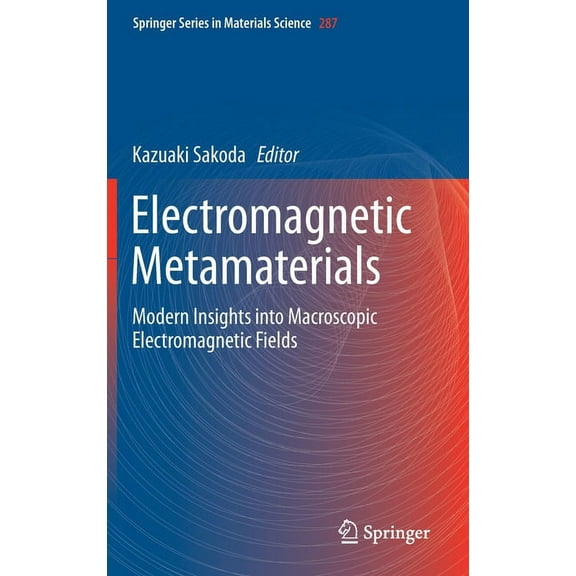 Springer Materials Science Electromagnetic Metamaterials: Modern Insights Into Macroscopic Electromagnetic Fields, Book 287, (Hardcover)