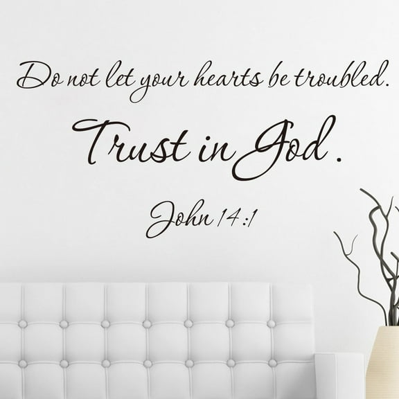Do not let your hearts be troubled. Trust in God. John 14:1 Vinyl wall art Inspirational quotes and saying home decor decal sticker
