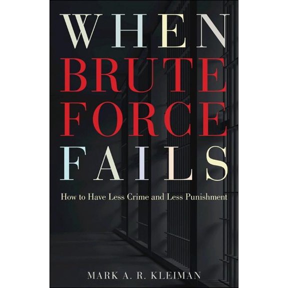 When Brute Force Fails: How to Have Less Crime and Less Punishment, (Paperback)