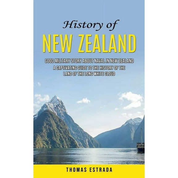 History of New Zealand: Good Military Story About Naval in New Zealand (A Captivating Guide to the History of the Land o, (Paperback)