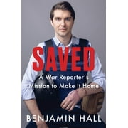 Saved : A War Reporter's Mission to Make It Home (Hardcover)
