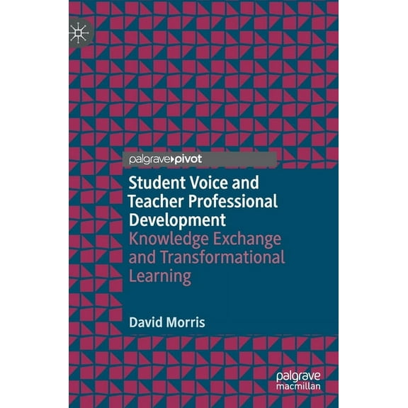 Student Voice and Teacher Professional Development: Knowledge Exchange and Transformational Learning, (Hardcover)