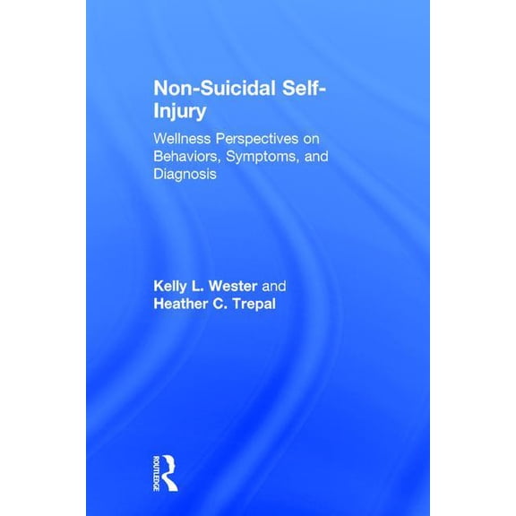 Non-Suicidal Self-Injury: Wellness Perspectives on Behaviors, Symptoms, and Diagnosis (Hardcover)