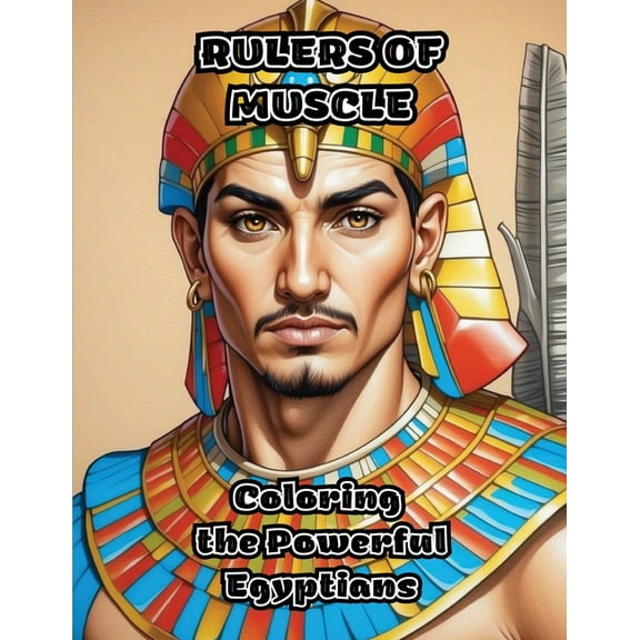 Rulers of Muscle: Coloring the Powerful Egyptians, (Paperback)