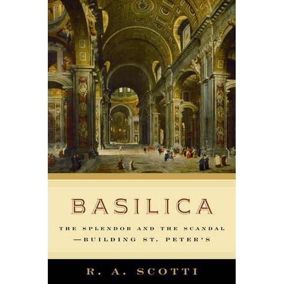 Pre-Owned Basilica : The Splendor and the Scandal: Building St. Peter's