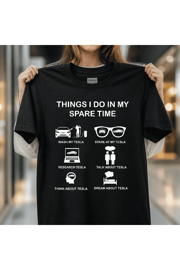 Tesla Things I Do in Spare Time Funny Electric Car Owner Tee Unisex T-Shirt V60310, S - 5XL