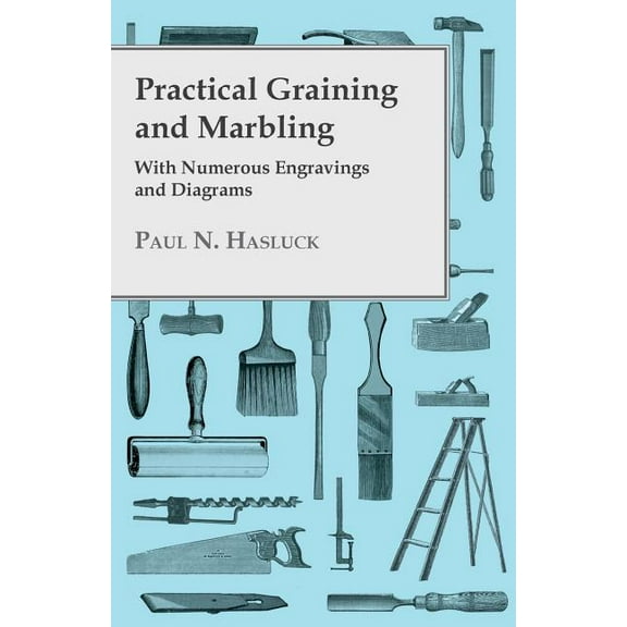 Practical Graining And Marbling; With Numerous Engravings And Diagrams (Paperback)