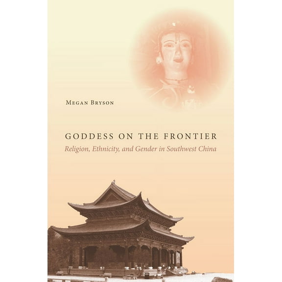 Goddess on the Frontier: Religion, Ethnicity, and Gender in Southwest China, (Hardcover)