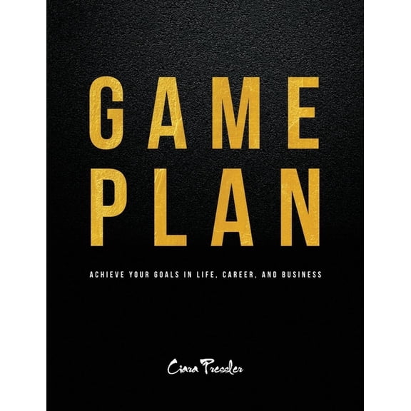 Game Plan : Achieve Your Goals in Life, Career, and Business (Paperback)