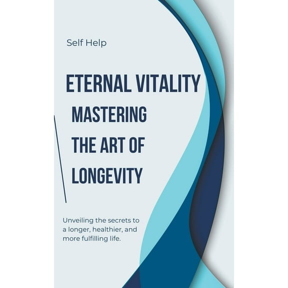 Eternal Vitality: Mastering the Art of Longevity (Paperback)
