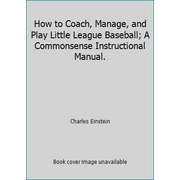 How to Coach, Manage, and Play Little League Baseball; A Commonsense Instructional Manual., Used [Paperback]