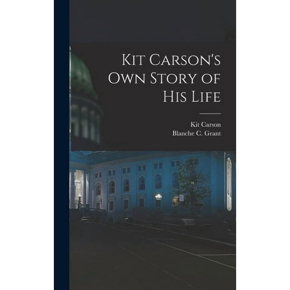 Kit Carson's Own Story of His Life, (Hardcover)