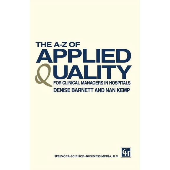 The A-Z of Applied Quality: For Clinical Managers in Hospitals, (Paperback)