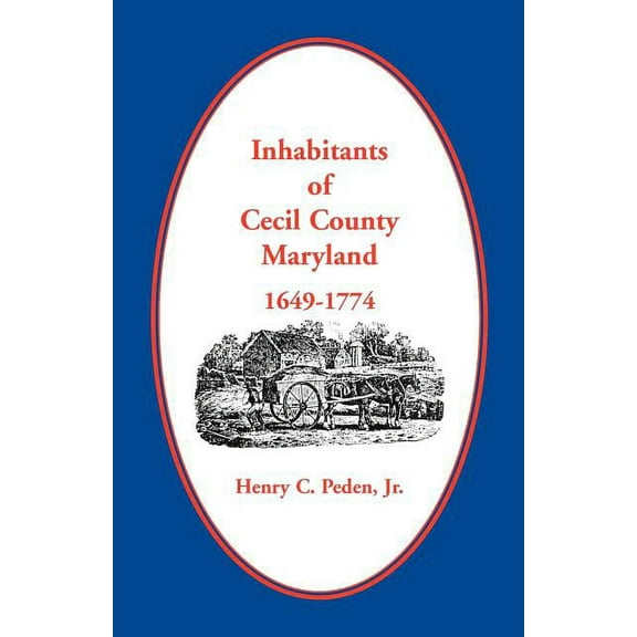 Inhabitants of Cecil County, Maryland 1649-1774 (Paperback) by Henry C Peden