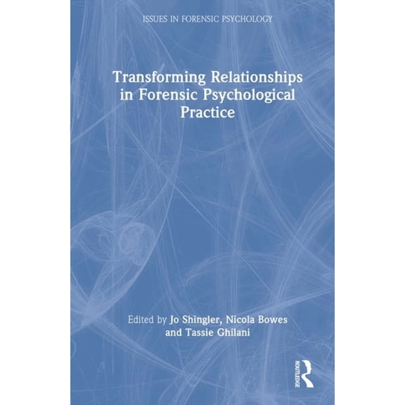 Issues in Forensic Psychology Transforming Relationships in Forensic Psychological Practice, (Hardcover)