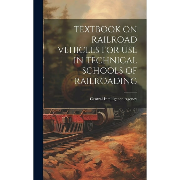 Textbook on Railroad Vehicles for Use in Technical Schools of Railroading, (Hardcover)