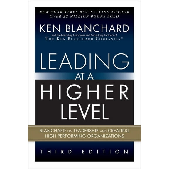 Leading at a Higher Level: Blanchard on Leadership and Creating High Performing Organizations (Paperback), (Paperback)