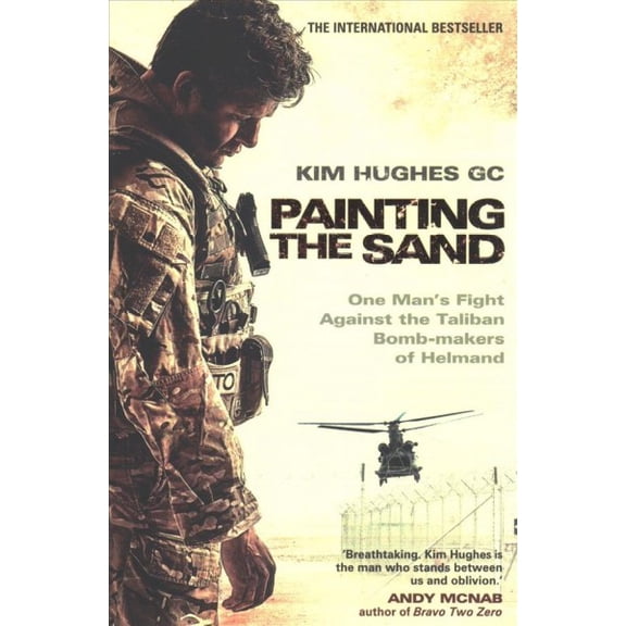 Painting the Sand : One Man's Fight Against the Taliban Bomb-makers of Helmand
