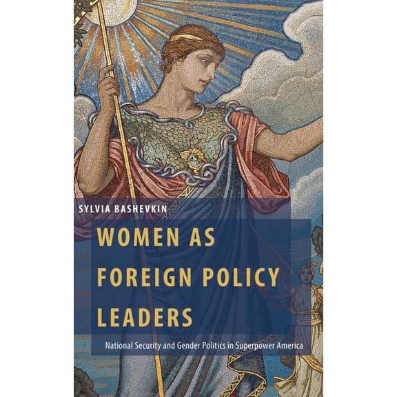 Oxford Studies in Gender and Internation Women as Foreign Policy Leaders: National Security and Gender Politics in Superpower America, (Hardcover)