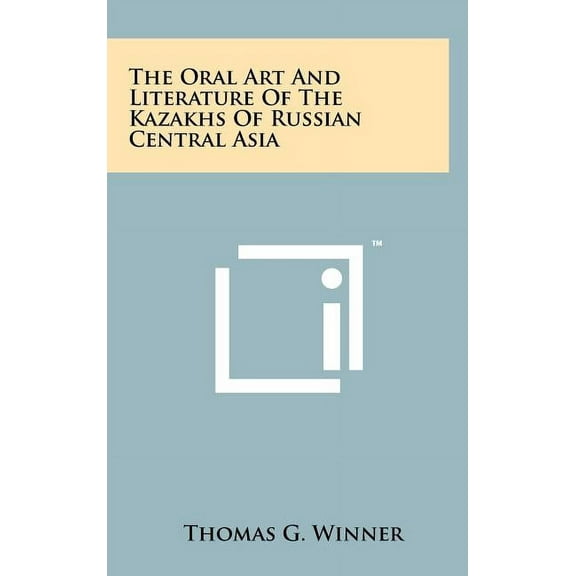 The Oral Art And Literature Of The Kazakhs Of Russian Central Asia (Hardcover)