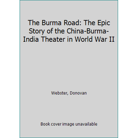 Pre-Owned The Burma Road: The Epic Story of the China-Burma-India Theater in World War II (Paperback) 0060746386