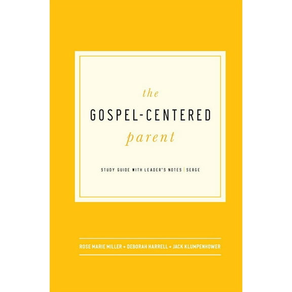 The Gospel-Centered Parent: Study Guide with Leader's Notes, (Paperback)