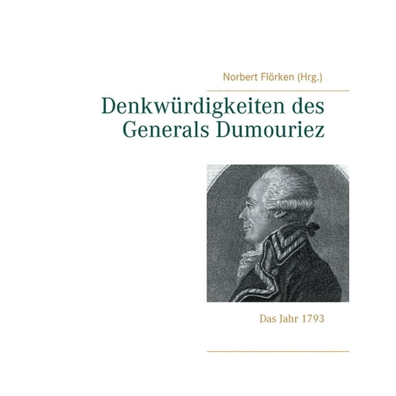 Denkwürdigkeiten des Generals Dumouriez: Das Jahr 1793, (Paperback)