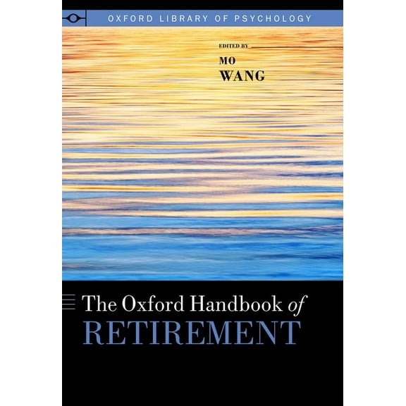 Oxford Library of Psychology Oxford Handbook of Retirement, (Hardcover)