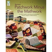 Patchwork Minus Mathwork: A Quilter's Guide to Planning and Buying Fabrics Without a Degree in Mathmatics! [Paperback - Used]