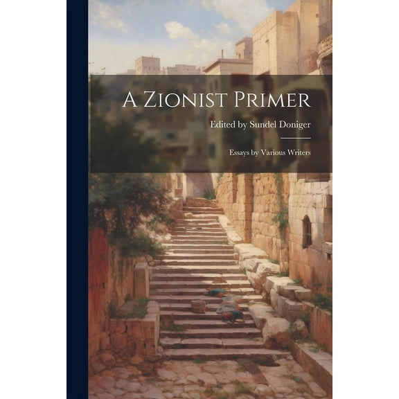 A Zionist Primer: Essays by Various Writers