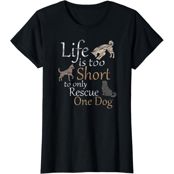 Life is too Short to only Rescue One Dog | Foster Mom Gift - T-Shirt