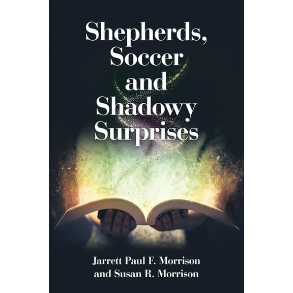 Shepherds, Soccer and Shadowy Surprises, (Paperback)