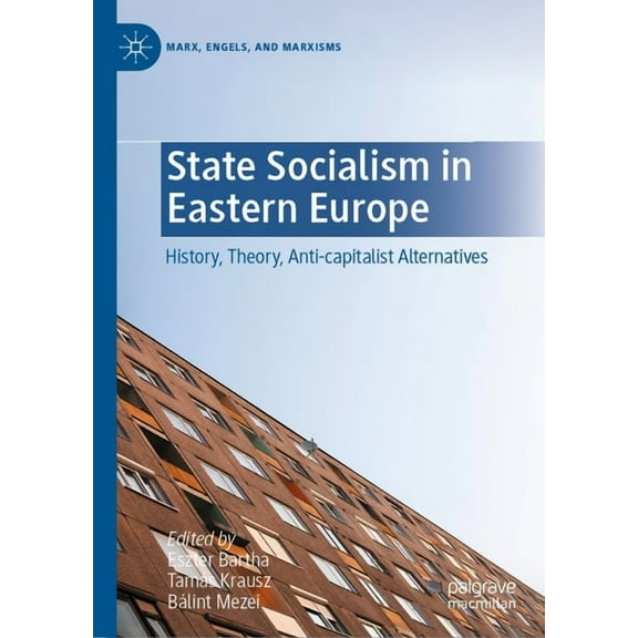 Marx, Engels, and Marxisms State Socialism in Eastern Europe: History, Theory, Anti-Capitalist Alternatives, (Hardcover)