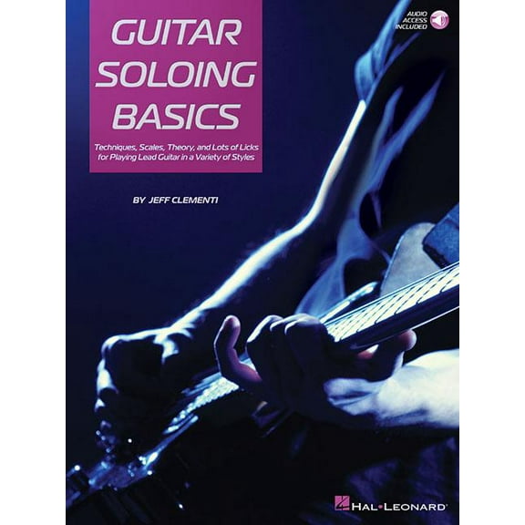 Guitar Soloing Basics: Techniques, Scales, Theory and Lots of Licks for Playing Lead Guitar in a (Paperback) by Jeff Clementi