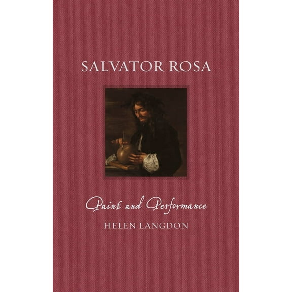 Renaissance Lives Salvator Rosa: Paint and Performance, (Hardcover)