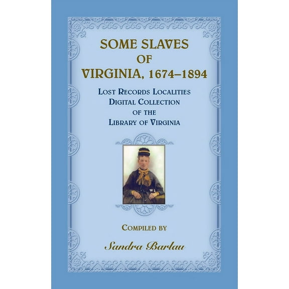 Some Slaves of Virginia, 1674-1894: Lost Records Localities Digital Collection of Virginia (Paperback)