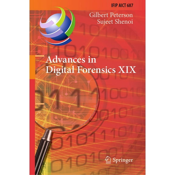 IFIP Advances in Information and Communi Advances in Digital Forensics XIX: 19th Ifip Wg 11.9 International Conference, Icdf 2023, Arlington, Virginia, Usa, Janu, Book 687, (Hardcover)