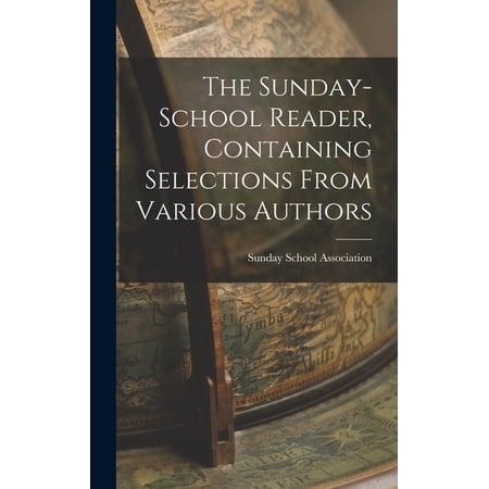 The Sunday-School Reader Containing Selections From Various Authors (Hardcover)