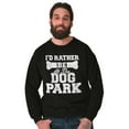 thumbnail image 5 of Rather Be Dog Park Pet Puppy Owner Sweatshirt for Men or Women Brisco Brands S, 5 of 6